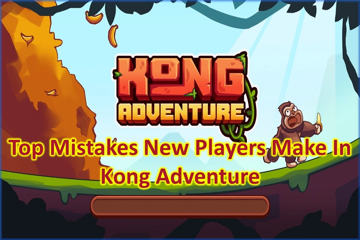 Top Mistakes New Players Make in Kong Adventure