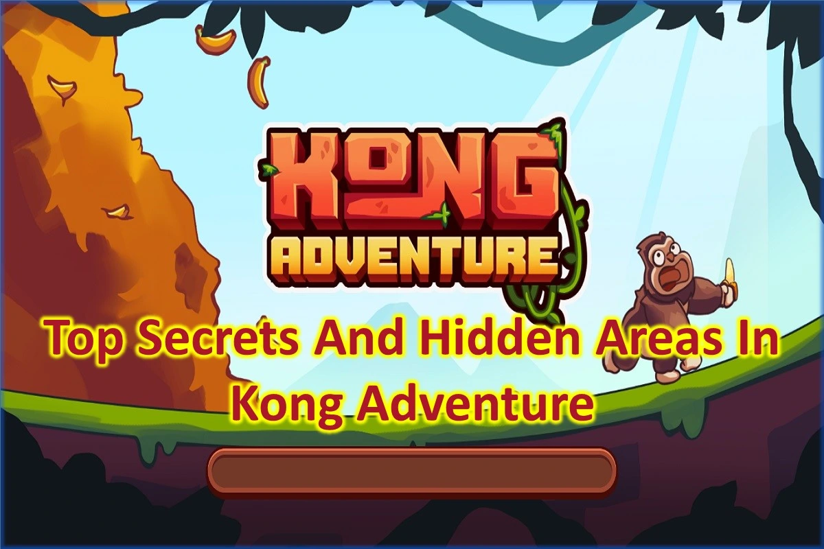 Top Secrets And Hidden Areas In Kong Adventure